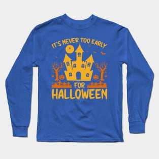 It's Never Too Early for Halloween 2 Long Sleeve T-Shirt